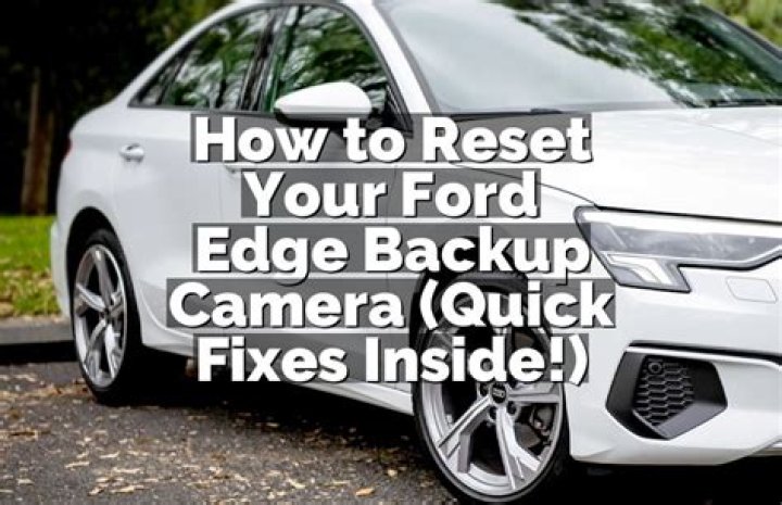 How do I reset my Ford Edge backup camera?