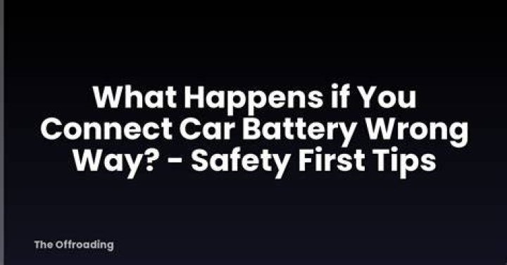 What happens if you connect car battery wrong way?
