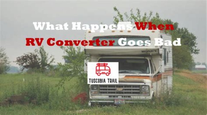 What happens when a RV converter goes bad?