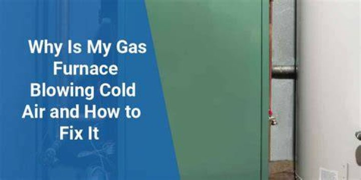 Why is my gas furnace blowing cold air?