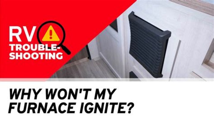 Why Is My RV furnace not igniting?